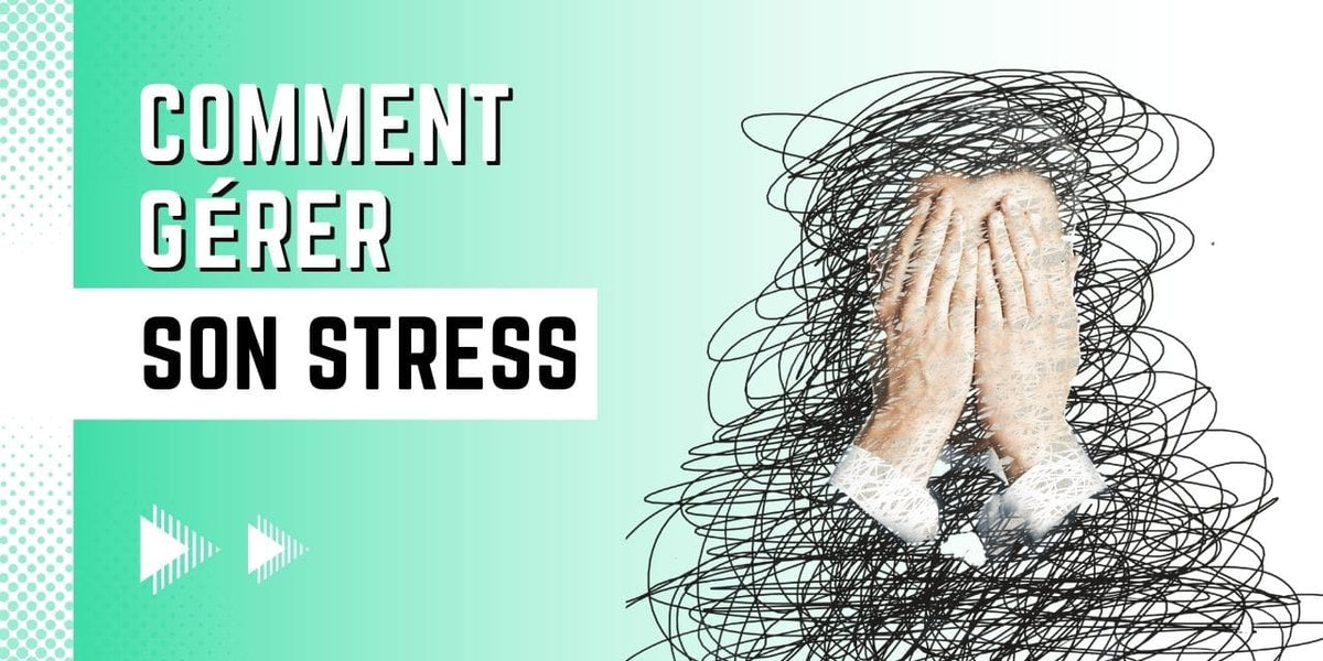 Comment gérer son stress ?